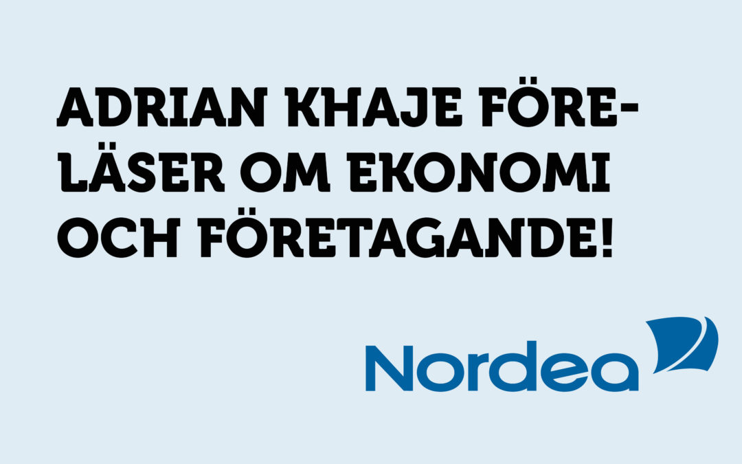 Adrian Khaje från Nordea föreläser om ekonomi och företagande!